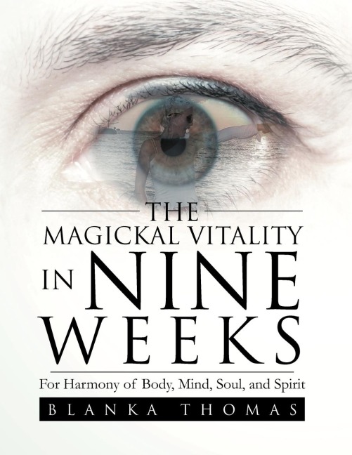 The Magickal Vitality in Nine Weeks: For Harmony of Body, Mind, Soul, and Spirit