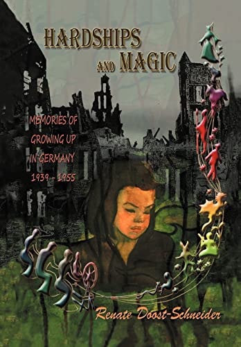 Hardships and Magic Memories of Growing Up in Germany 1939-1955