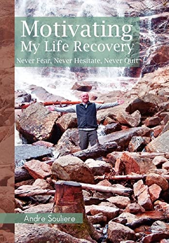 Motivating My Life Recovery Never Fear, Never Hesitate, Never Quit