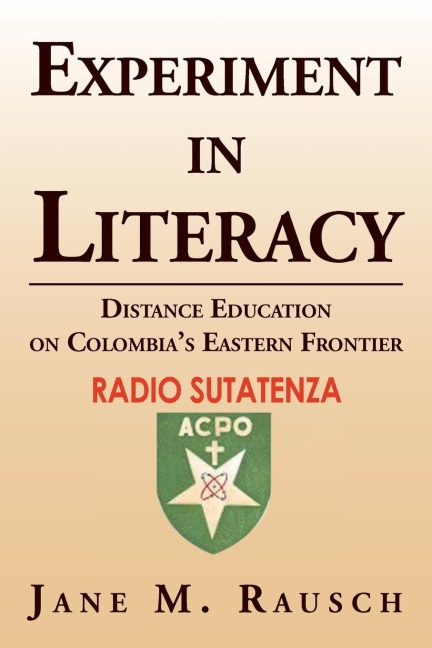 Experiment in Literacy: Distance Education on Colombias Eastern Frontier