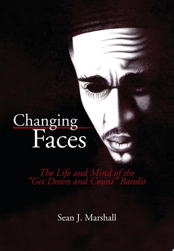 Changing Faces The Life and Mind of the ''Get Down and Count'' Bandit