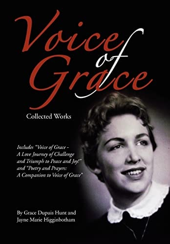 Voice of Grace Collected Works Includes Voice of Grace - A Love Journey of Challenge and Triumph to Peace and Joy! and Poetry and Prayers a Companion