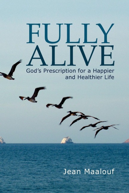 Fully Alive: Gods Prescription for a Happier and Healthier Life