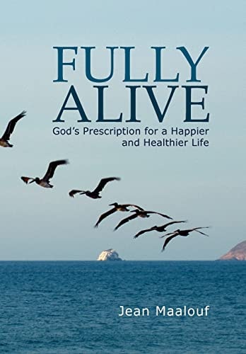 Fully Alive God's Prescription for a Happier and Healthier Life