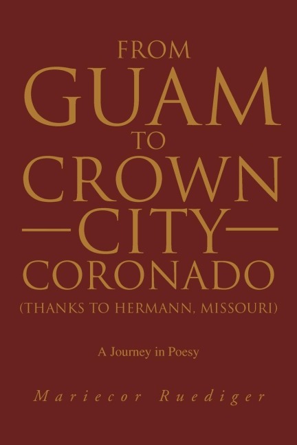 From Guam to Crown City Coronado (Thanks to Hermann, Missouri): A Journey in Poesy
