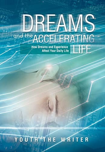 Dreams and the Accelerating Life How Dreams and Experience Affect Your Daily Life