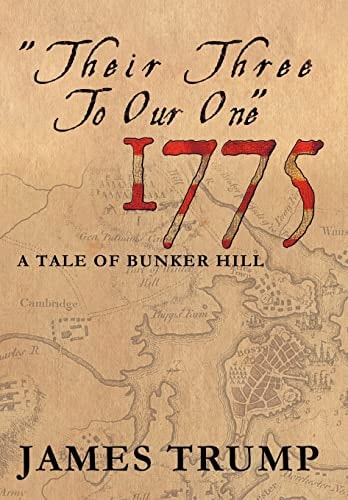 ''Their Three to Our One'' 1775 A Tale of Bunker Hill