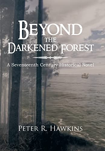 Beyond the Darkened Forest A Seventeenth Century Historical Novel