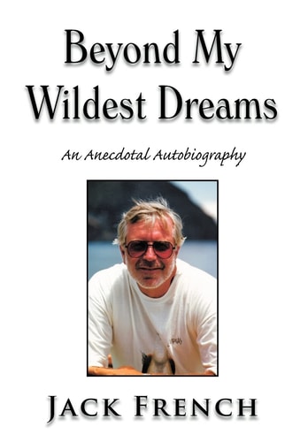 Beyond My Wildest Dreams An Anecdotal Autobiography