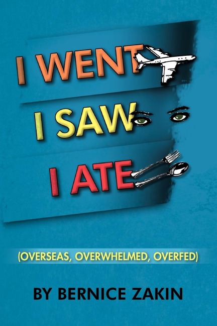 I Went, I Saw, I Ate: (Overseas, Overwhelmed & Overfed)