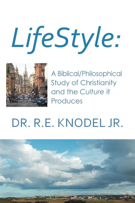 Lifestyle: A Biblical/Philosophical Study of Christianity and the Culture It Produces