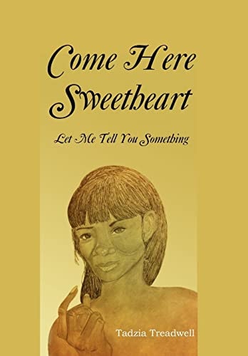 Come Here Sweetheart Let Me Tell You Something