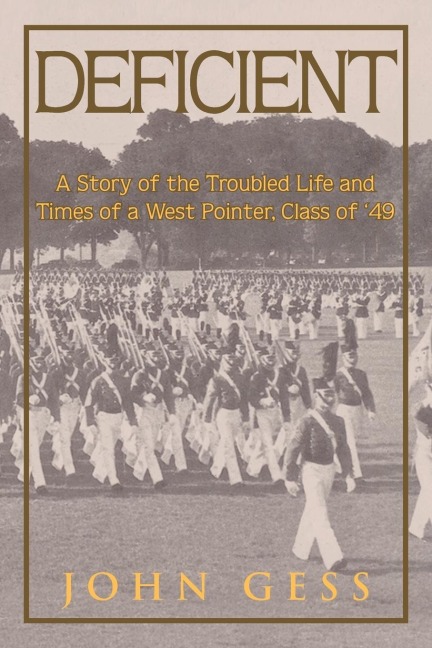 Deficient: A Story of the Troubled Life and Times of a West Pointer, Class of 49