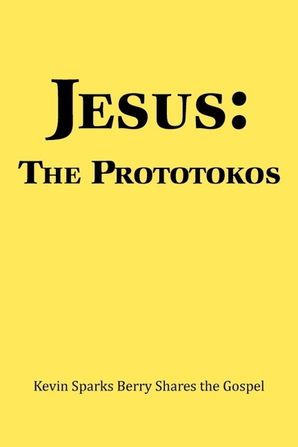 Jesus: The Prototokos: Kevin Sparks Berry Shares the Gospel