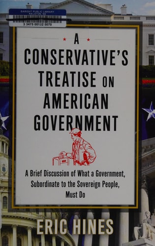 A Conservative's Treatise on American Government A Brief Discussion of what a Government, Subordinate to the Sovereign People, Must Do