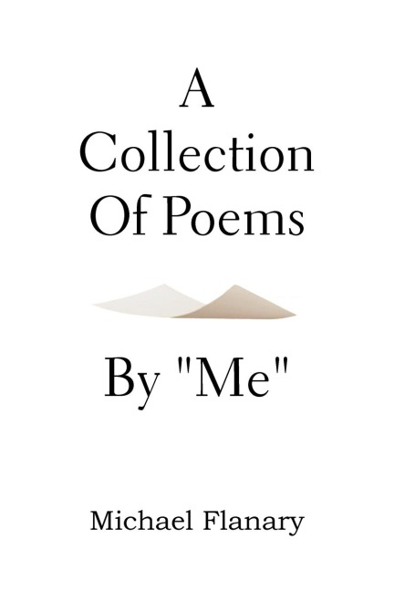 A Collection of Poems by Me
