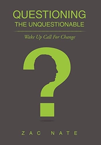 Questioning the Unquestionable Wake Up Call for Change