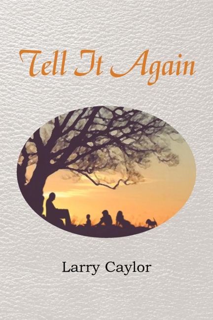 Tell It Again: A Collection of Poems, Musings and Childrens Stories