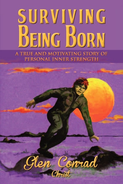 Surviving Being Born: A True and Motivating Story of Personal Inner Strength