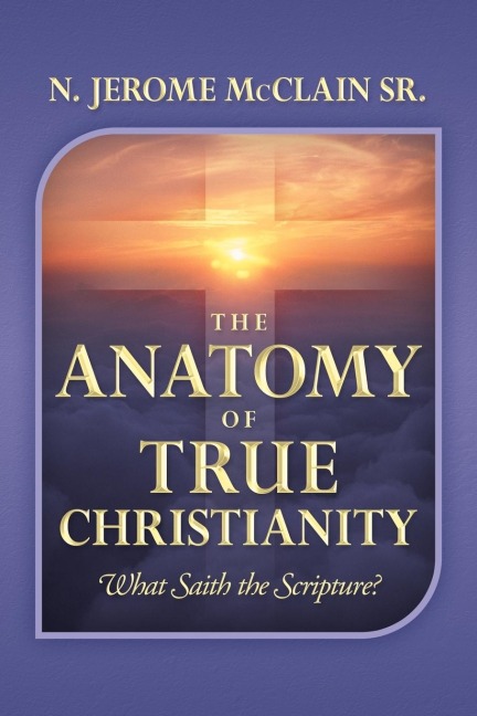The Anatomy of True Christianity: What Saith the Scripture?