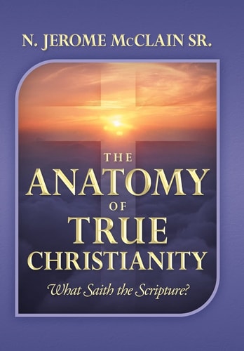 The Anatomy of True Christianity What Saith the Scripture?