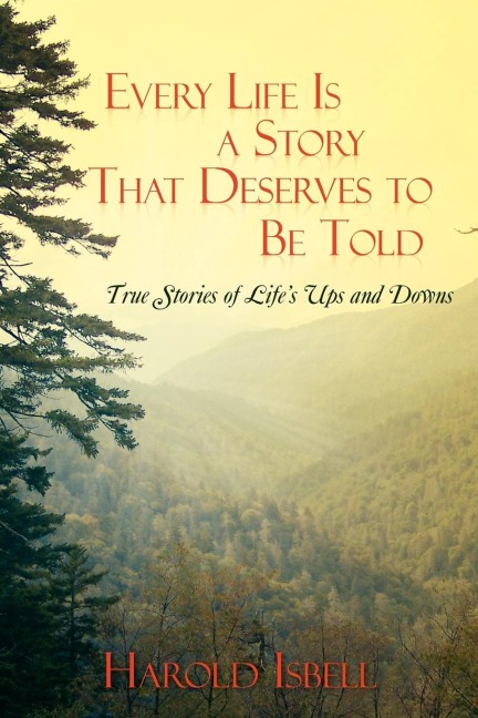 Every Life Is a Story That Deserves to Be Told: True Stories about Lifes Ups and Downs
