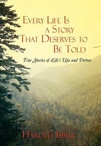 Every Life Is a Story That Deserves to Be Told True Stories about Life's Ups and Downs