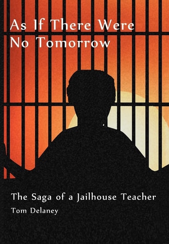 As If There Were No Tomorrow The Saga of a Jailhouse Teacher