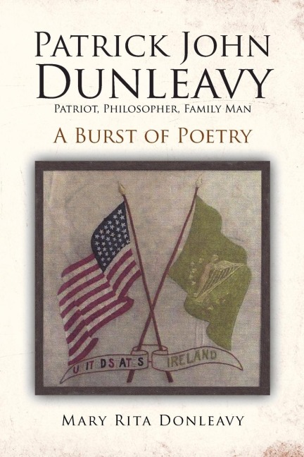 Patrick John Dunleavy: Patriot, Philosopher, Family Man: A Burst of Poetry