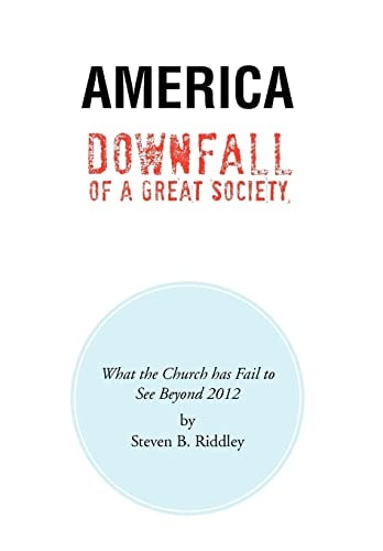 America Downfall Of A Great Society What the Church Has Fail to See Beyond 2012