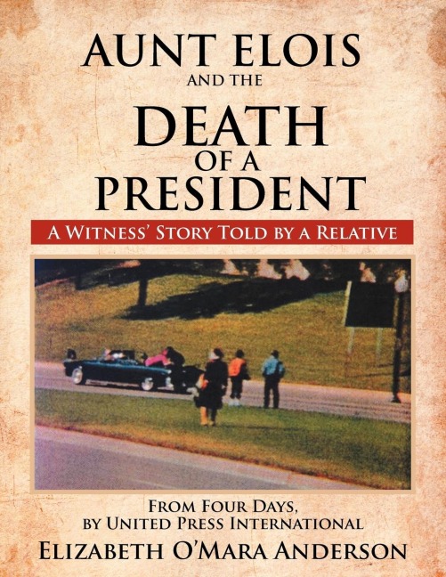 Aunt Elois and the Death of a President: A Witness Story Told by a Relative