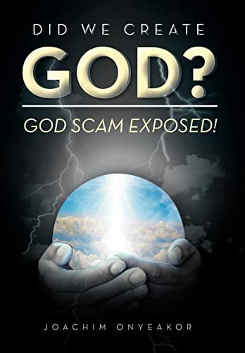Did We Create God? God Scam Exposed!