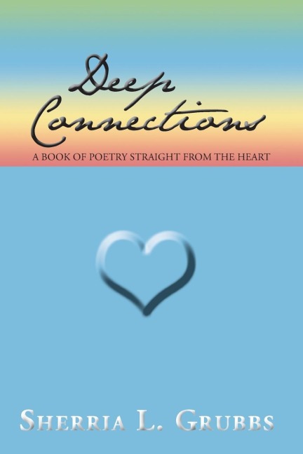 Deep Connections: A Book of Poetry Straight from the Heart