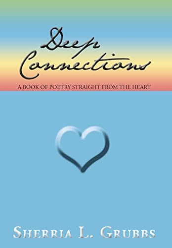 Deep Connections A Book of Poetry Straight from the Heart