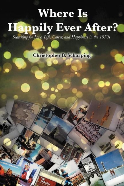 Where Is Happily Ever After: Searching for Love, Life, Career and Happiness in the 1970s