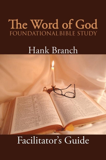 The Word of God Foundational Bible Study: The Facilitators Guide
