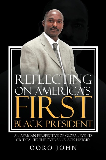Reflecting on Americas First Black President: An African Perspective of Global Events Critical to the Overall Black History
