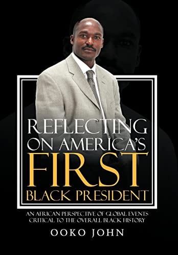 Reflecting on America's First Black President An African Perspective of Global Events Critical to the Overall Black History