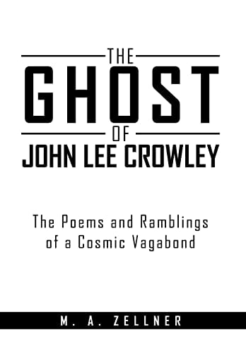 The Ghost of John Lee Crowley The Poems and Ramblings of a Cosmic Vagabond