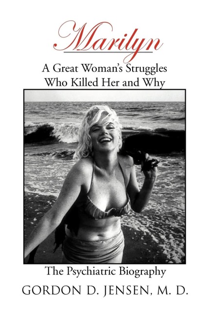 Marilyn: A Great Womans Struggles: Who Killed Her and Why. the Psychiatric Biography