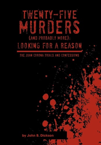 Twenty-Five Murders (and Probably More) Looking for a Reason: The Juan Corona Trials and Confessions
