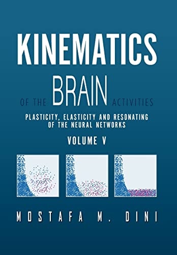 Kinematics Of The Brain Activities Vol. V Plasticity, Elasticity and Resonating of the Neural Networks