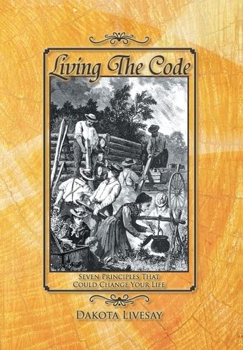Living the Code Seven Principles That Could Change Your Life