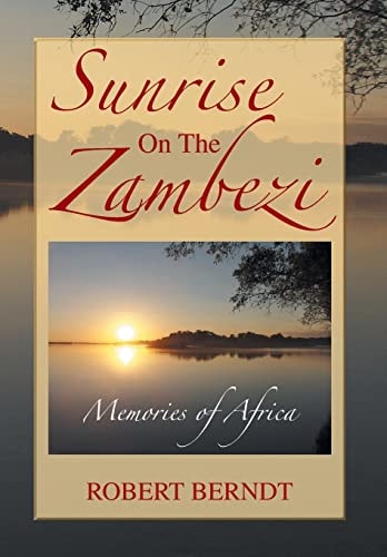 Sunrise on the Zambezi Memories of Africa
