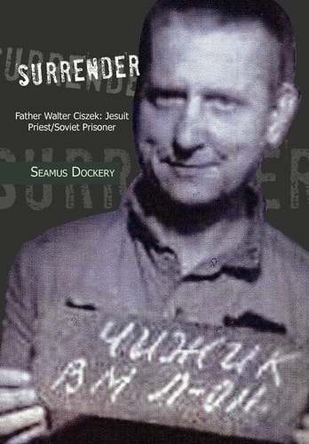 Surrender Father Walter Ciszek: Jesuit Priest/Soviet Prisoner