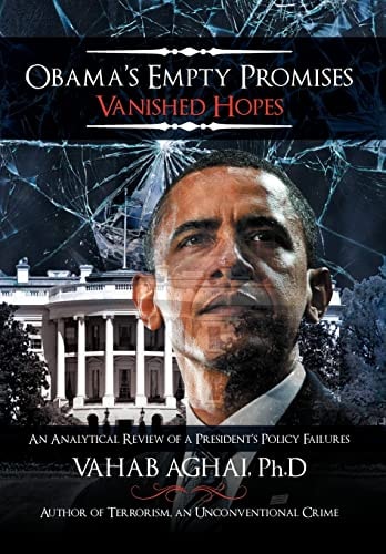 Obama's Empty Promises Vanished Hopes An Analytical Review of a President's Policy Failures