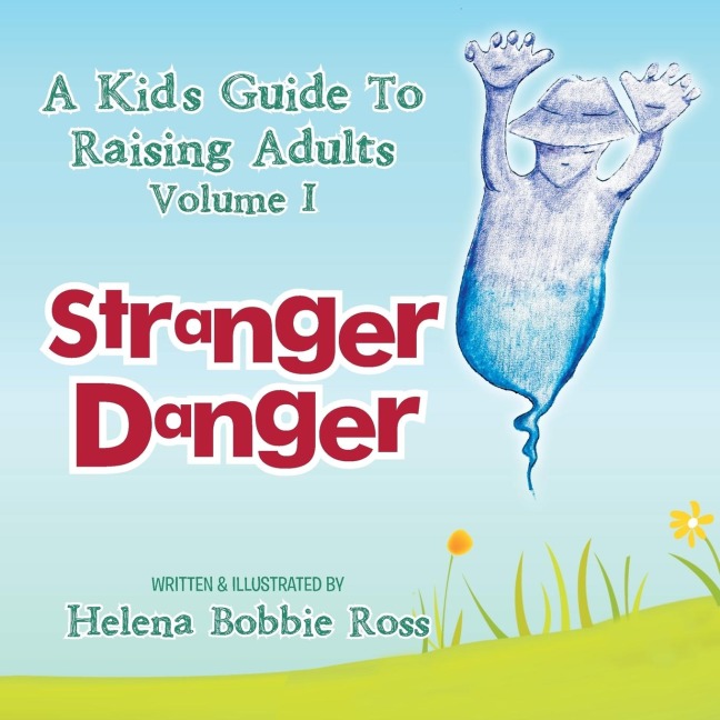 A Kids Guide to Raising Adults Volume I: Stranger Danger