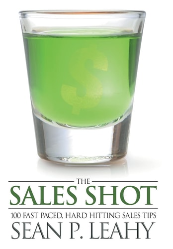 The Sales Shot 100 Fast Paced, Hard Hitting Sales Tips