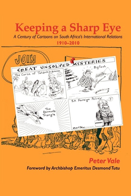 Keeping a Sharp Eye: A Century of Cartoons on South Africas International Relations 1910-2010