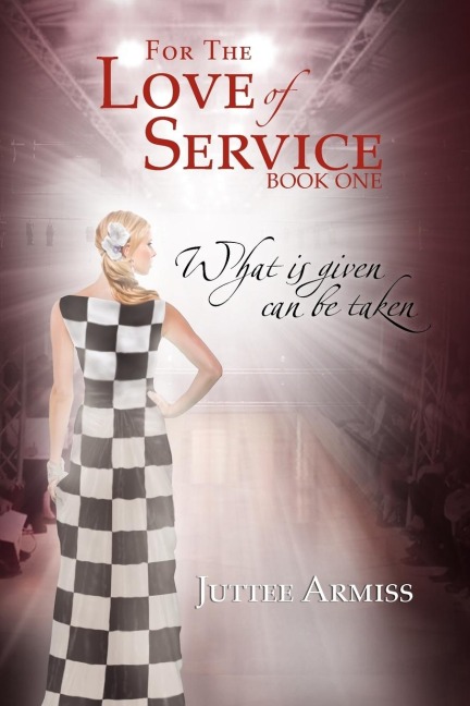 For the Love of Service: Book 1 - What Is Given, Can Be Taken